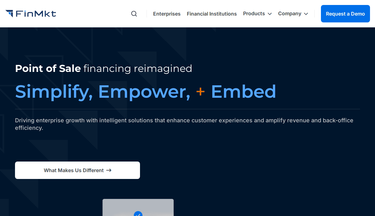 Screenshot of FinMkt website homepage, featuring the tagline “Point of Sale financing reimagined—Simplify, Empower, + Embed,” a sleek fintech website design, and buttons for “What Makes Us Different” and “Request a Demo” to boost UX.