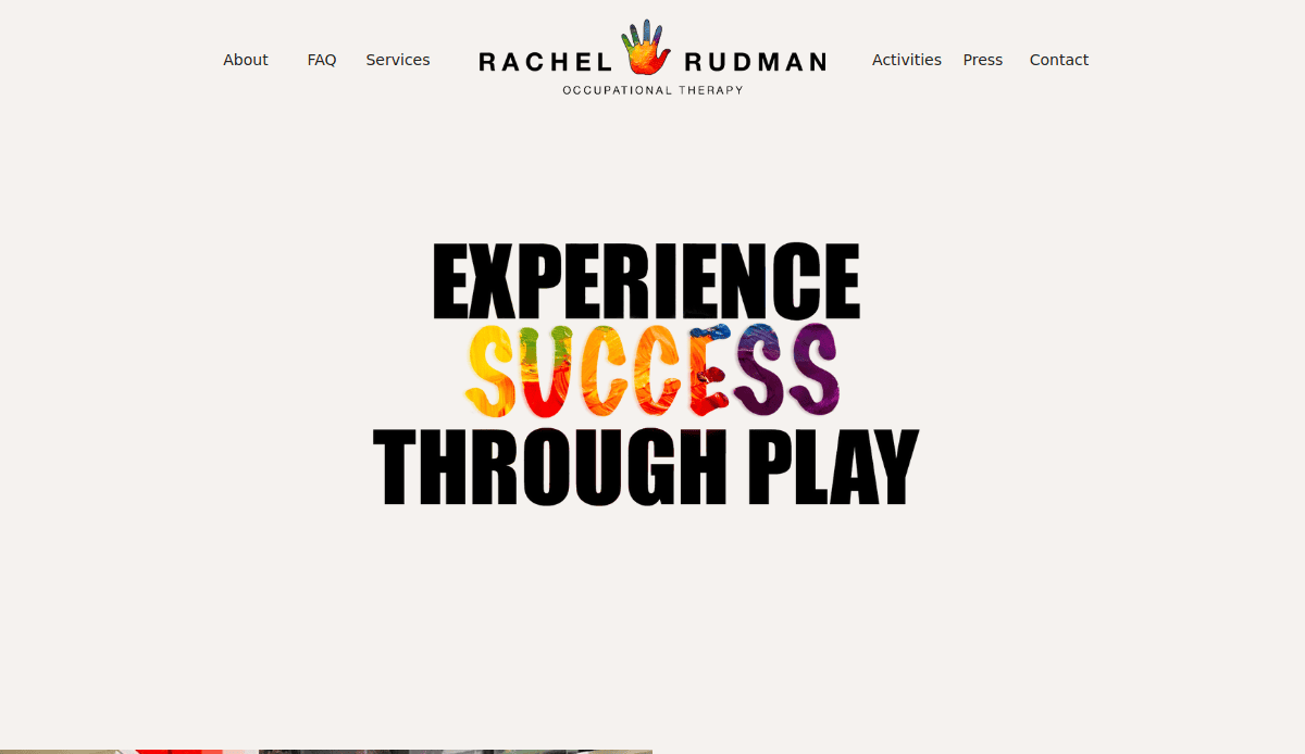 Homepage for Rachel Rudman Occupational Therapy featuring the phrase Experience Success Through Play, with Success in colorful letters. This therapist website offers easy navigation to FAQ, Services, Activities, and Press.