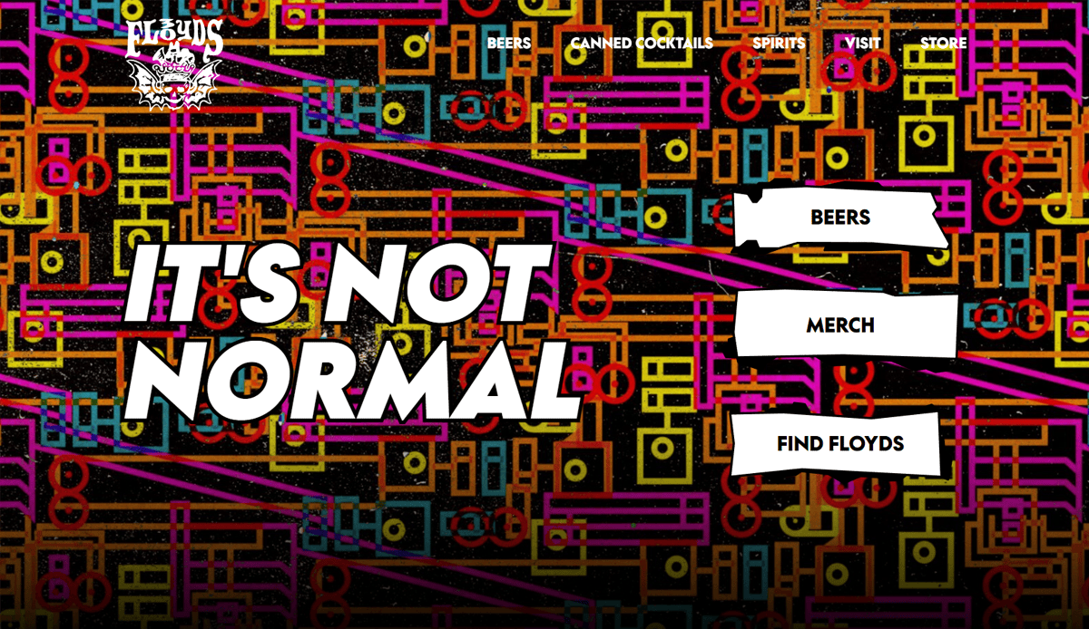Colorful, abstract geometric background with overlapping lines and shapes highlights bold white text, “IT’S NOT NORMAL.” Three buttons—“BEERS,” “MERCH,” “FIND FLOYDS”—sit below. Showcasing top Brewery Website Design trends, Floyds logo appears top left.